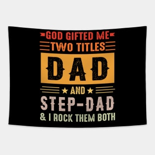 God Gifted Me Two Titles Dad And Step-Dad And I Rock Them Both Tapestry