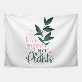 i love you like you love plants Tapestry