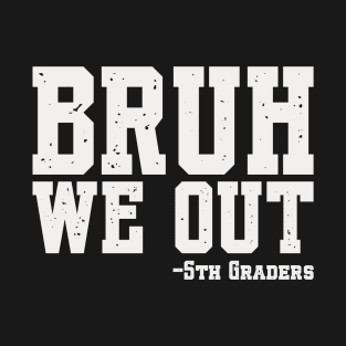 Bruh We Out 5th Graders Fifth Grade Graduation Class Of 2024 T-Shirt