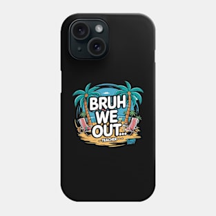 Bruh We Out Teacher Phone Case