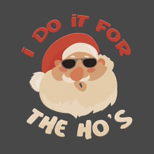 I do it for the Ho´s T-Shirt