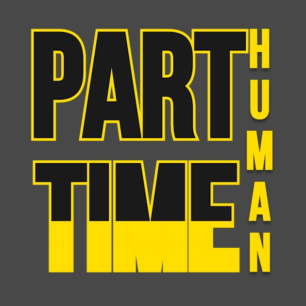 Part time human. Typographic Black And Yellow design by A -not so store- Store