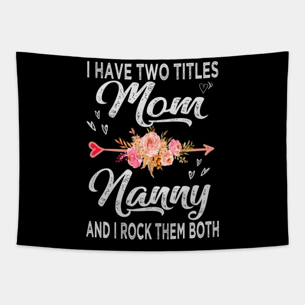 mothers day i have two titles mom and nanny Tapestry by Bagshaw Gravity