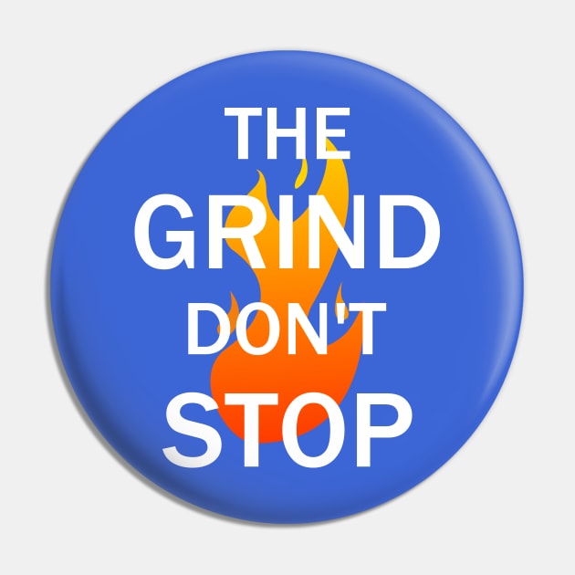 The Grind Don't Stop Pin by kareemelk