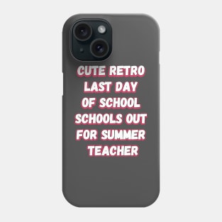 Cute Retro Last Day Of School Schools Out For Summer Teacher Phone Case