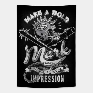 Make a bold mark, not a dull impression! Tapestry