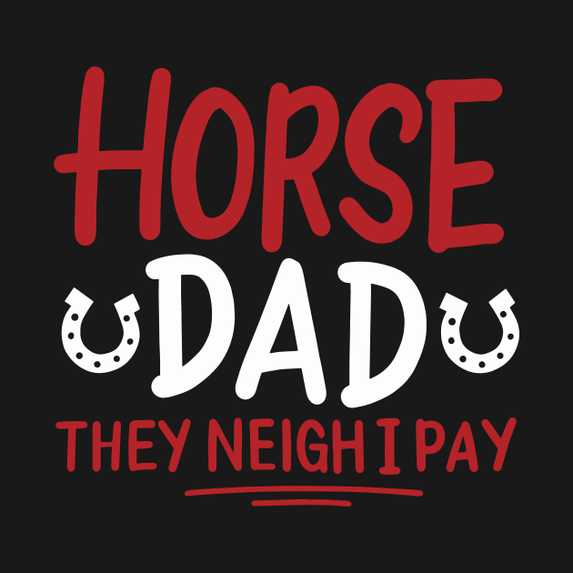 Horse Dad They Neigh I Pay by maxcode