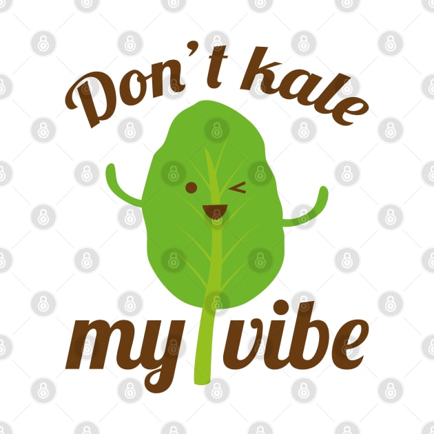 Don’t Kale My Vibe by LuckyFoxDesigns