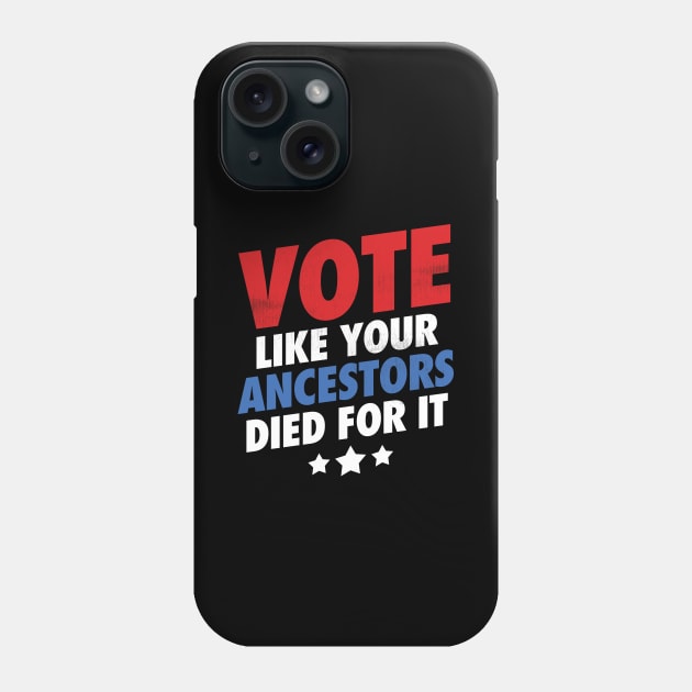 Vote Like Your Ancestors Died For It - Grunge Version Phone Case by zeeshirtsandprints