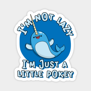 Funny Narwhal I'm Not Lazy I a Little Pokey Magnet