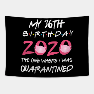 36th birthday 2020 the one where i was quarantined Tapestry