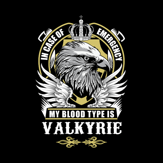 Valkyrie Name T Shirt - In Case Of Emergency My Blood Type Is Valkyrie Gift Item by AlyssiaAntonio7529