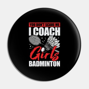 You Don't Scare Me I Coach Girls Badminton Pin