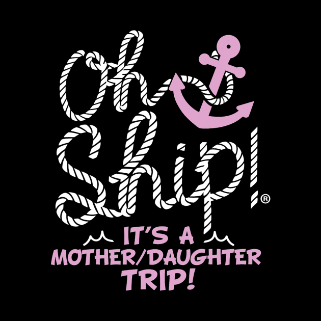 Oh Ship it's a Mother Daughter Trip Cruise by torifd1rosie