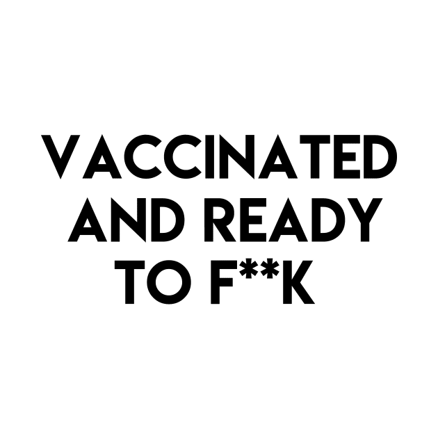 Vaccinated and ready to f ** k by ghjura