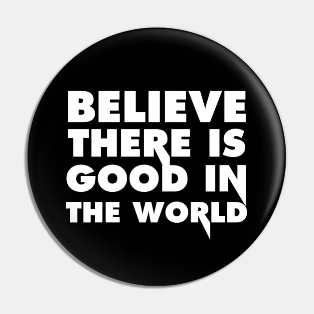 Believe there is good in the world Pin by bisho2412