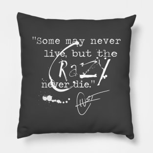 Some May Never Live But The Crazy Never Die Pillow