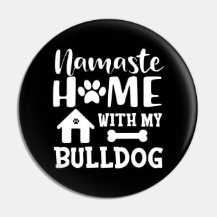 Bulldog - Namaste home with my bulldog Pin