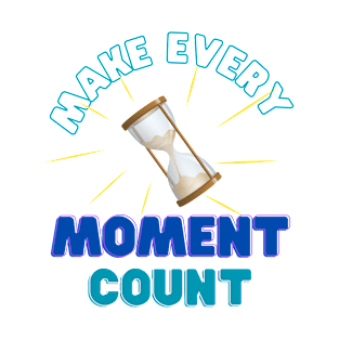 make every moment count T-Shirt