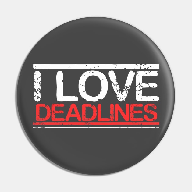 Funny Work Motivation T shirt I Love Deadline Pin by onalive