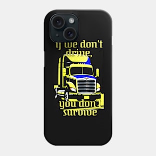 Trucker if we dont drive Phone Case