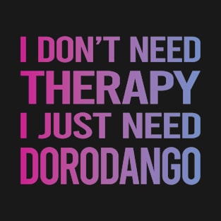 I Dont Need Therapy Dorodango Mud Ball Dango T-Shirt