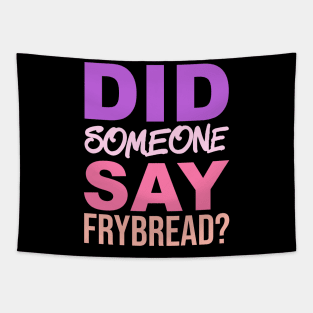 Did Someone Say Frybread Tapestry