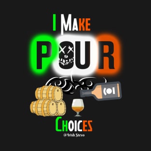 I make POUR choices (design 2) T-Shirt