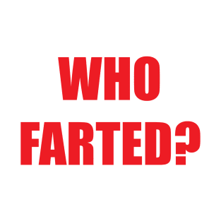 Who Farted? T-Shirt