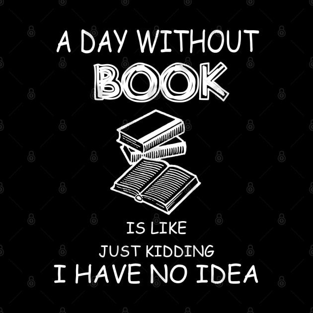 Funny Book Lover A Day Without Book by cedricchungerxc