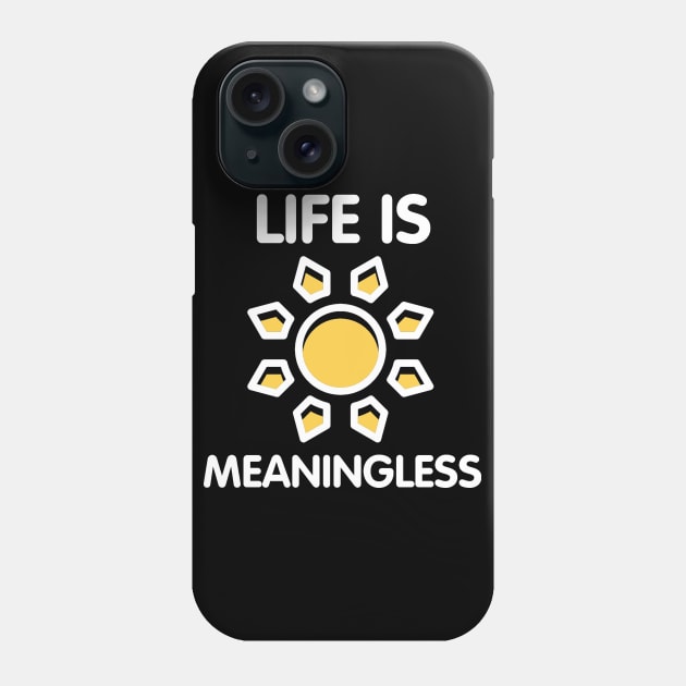 Life Is Meaningless Ironic Funny Nihilism Joke Humor Sarcastic Quote Phone Case by ballhard