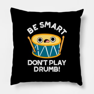 Be Smart Don't Play Drumb Cute Drummer Drum Pun Pillow