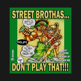 STREET BROTHAS ...DON'T PLAY THAT!!! T-Shirt