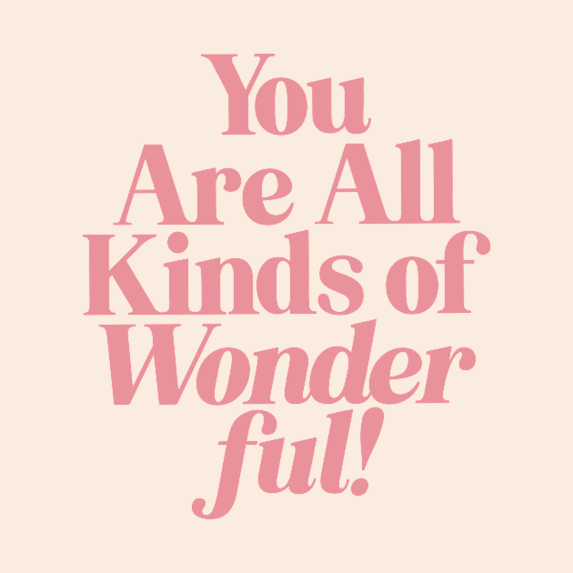 You Are All Kinds of Wonderful by MotivatedType