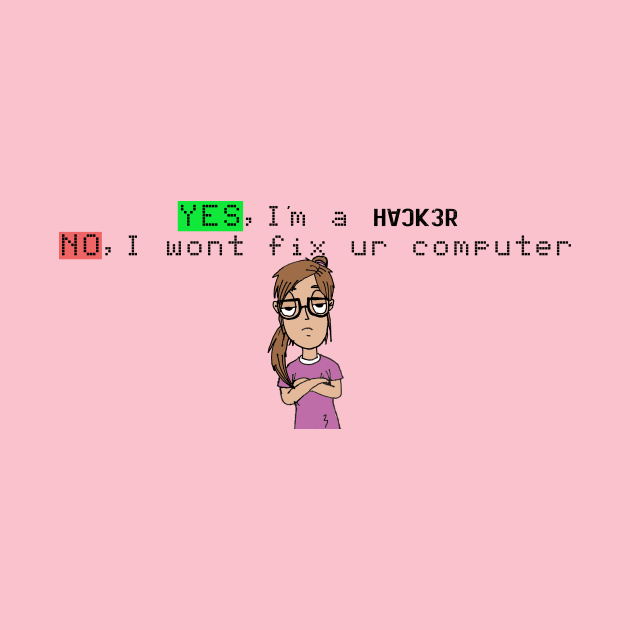 Yes Im a Hacker Girl NO I will not fix ur computer by GeekLove