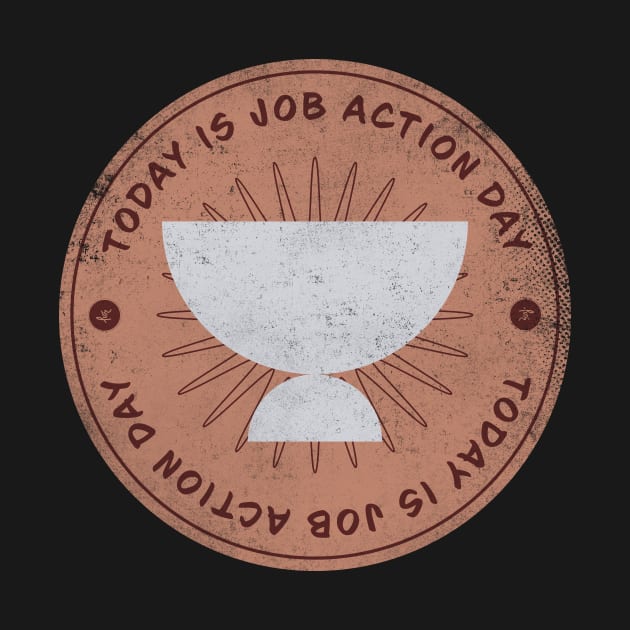 Today is Job Action Day Badge by lvrdesign