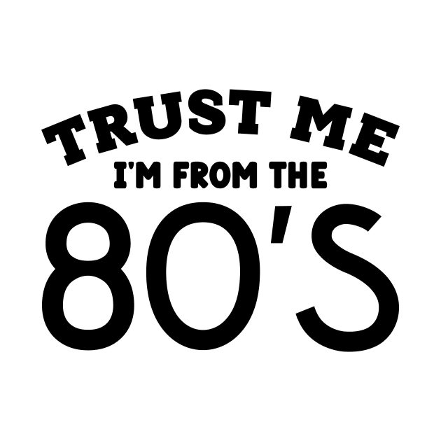 Trust Me, I'm From the 80s by colorsplash