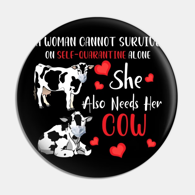 A Woman Cannot Survive On Self-Quarantine Alone Cow Pin by Pelman