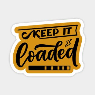 Keep it Loaded Magnet