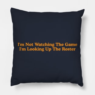 I'm Not Watching the Game, I'm Looking up the Roster - Funny Tailgate Y2K Aesthetic Pillow