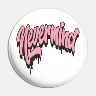 nevermind Pin