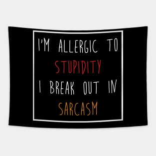 I'm Allergic to Stupidity I Break Out in Sarcasm Tee Shirt Tapestry