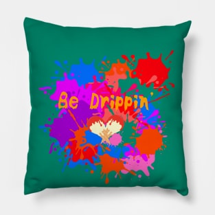 Be Drippin' Pillow