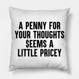 A penny for your thoughts Pillow