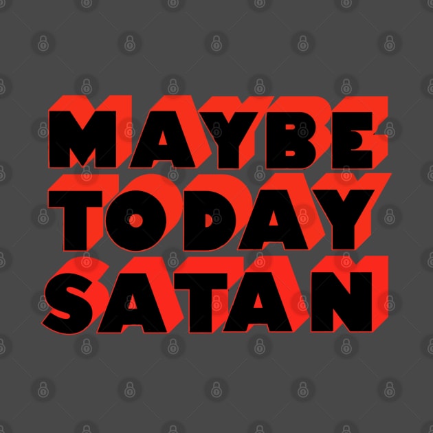 Maybe Today Satan by ART by RAP