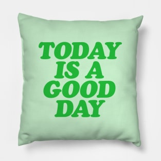 Today is a Good Day Pillow