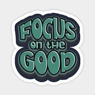 focus on the good Magnet