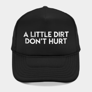 A Little Dirt Don't Hurt Hat