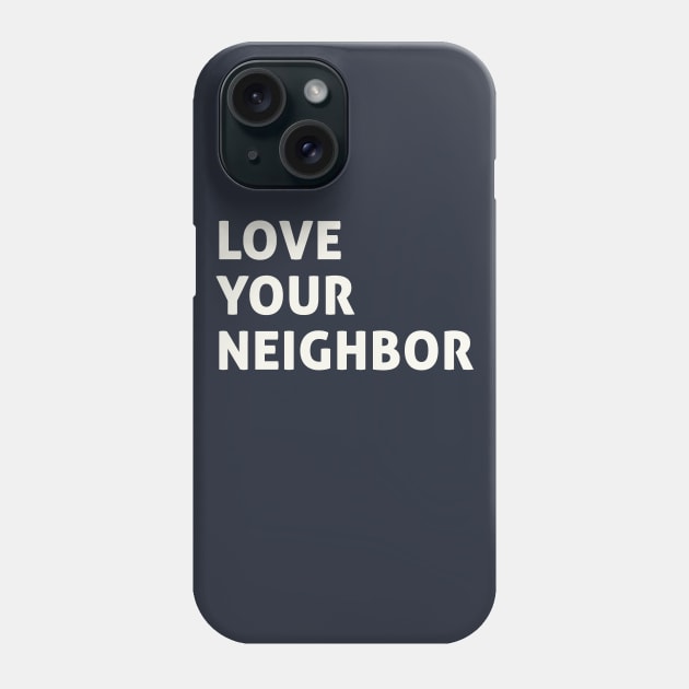 Love Your Neighbor Phone Case by calebfaires