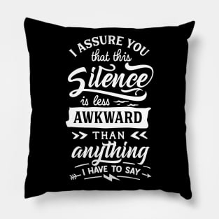 I Assure You that this Silence is less Awkward than Anything I have to Say - Introvert - Social Anxiety Pillow